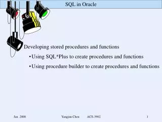 -	Developing stored procedures and functions Using SQL*Plus to create procedures and functions