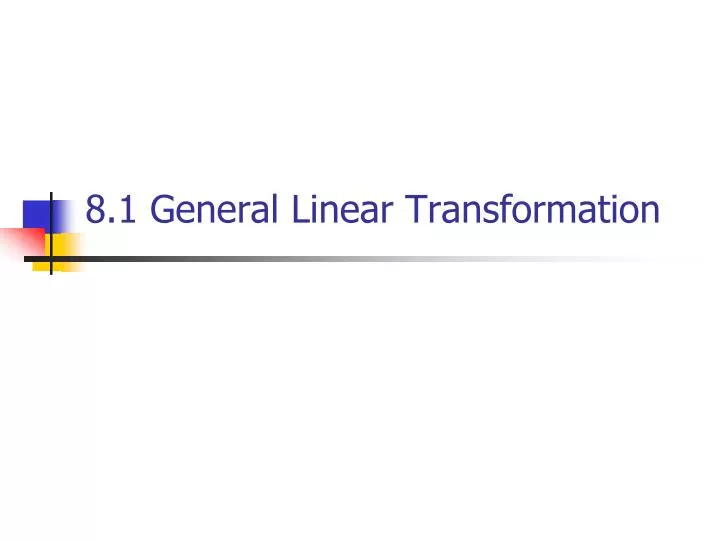 8 1 general linear transformation