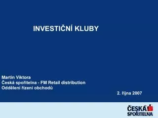 investi n kluby martin viktora esk spo itelna fm retail distribution odd len zen obchod 2 jna 2007