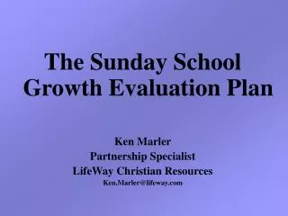 The Sunday School Growth Evaluation Plan Ken Marler Partnership Specialist