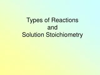 Types of Reactions and Solution Stoichiometry
