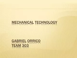 Mechanical Technology Gabriel Orrico Team 303