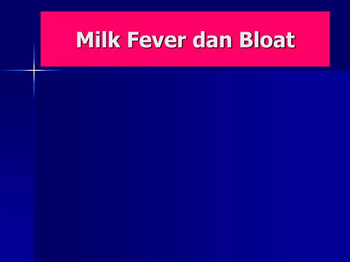 milk fever dan bloat