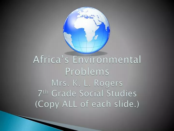 africa s environmental problems mrs k l rogers 7 th grade social studies copy all of each slide