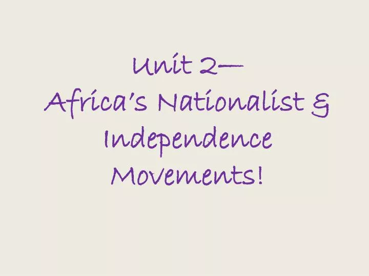 unit 2 africa s nationalist independence movements