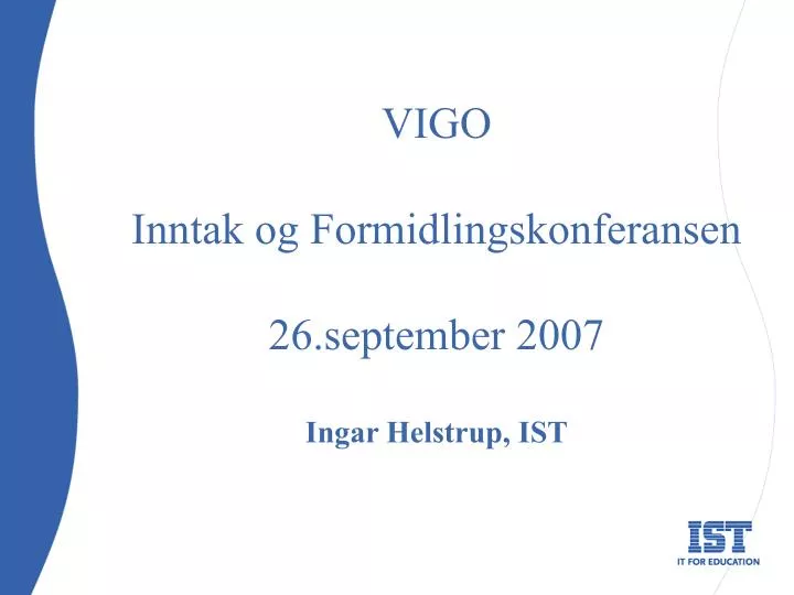 vigo inntak og formidlingskonferansen 26 september 2007 ingar helstrup ist