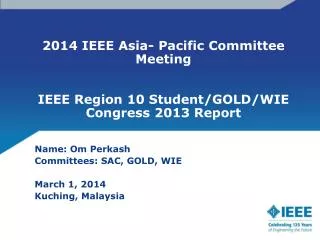 2014 IEEE Asia- Pacific Committee Meeting IEEE Region 10 Student/GOLD/WIE Congress 2013 Report