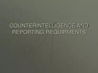 COUNTERINTELLIGENCE AND REPORTING REQUIRMENTS