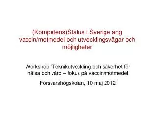 (Kompetens)Status i Sverige ang vaccin/motmedel och utvecklingsvägar och möjligheter