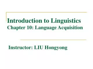 Introduction to Linguistics Chapter 10: Language Acquisition