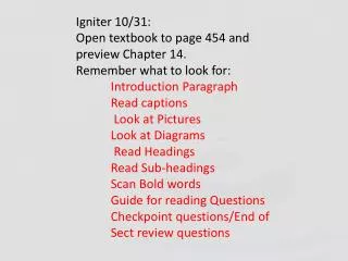 Igniter 10/31: Open textbook to page 454 and preview Chapter 14. Remember what to look for: