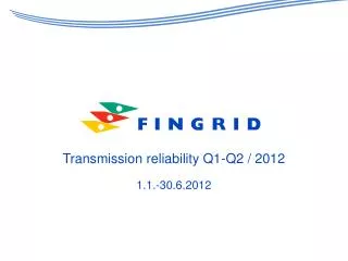 Transmission reliability Q1-Q2 / 2012 1.1.-30.6.2012