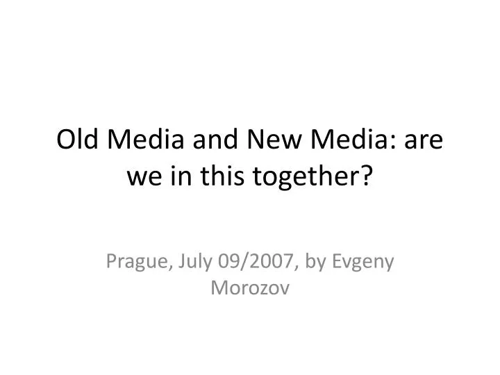 old media and new media are we in this together