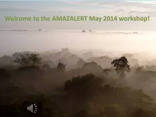 Welcome to the AMAZALERT May 2014 workshop!