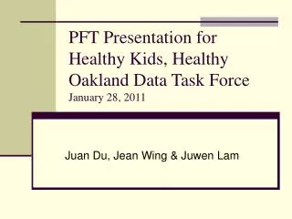 PFT Presentation for Healthy Kids, Healthy Oakland Data Task Force January 28, 2011