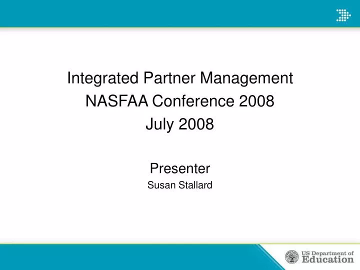 integrated partner management nasfaa conference 2008 july 2008 presenter susan stallard
