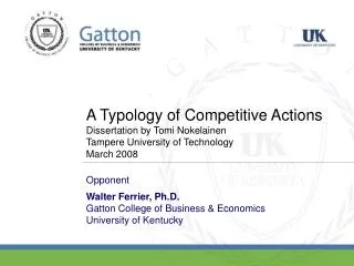 Opponent Walter Ferrier, Ph.D. Gatton College of Business &amp; Economics University of Kentucky