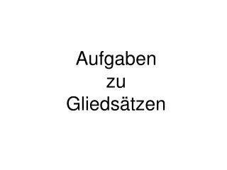aufgaben zu glieds tzen