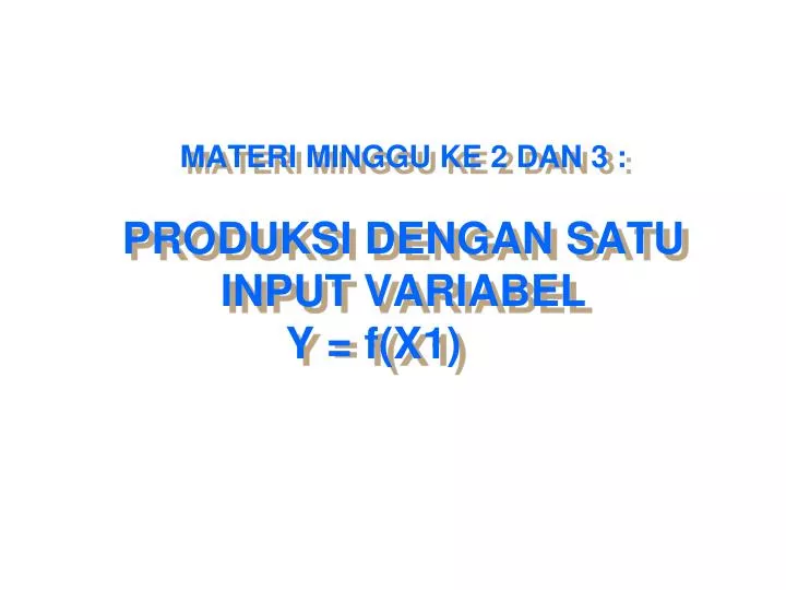 materi minggu ke 2 dan 3 produksi dengan satu input variabel y f x1