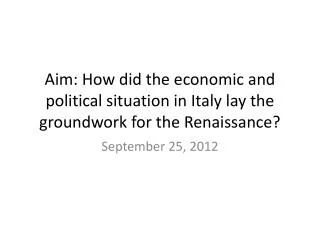 Aim: How did the economic and political situation in Italy lay the groundwork for the Renaissance?