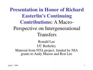 Ronald Lee UC Berkeley Material from NTA project, funded by NIA grants to Andy Mason and Ron Lee