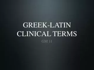 GREEK-LATIN CLINICAL TERMS