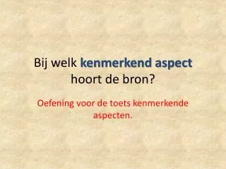 bij welk kenmerkend aspect hoort de bron