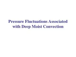 Pressure Fluctuations Associated with Deep Moist Convection