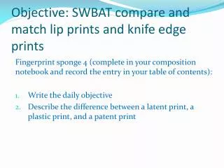 Objective: SWBAT compare and match lip prints and knife edge prints