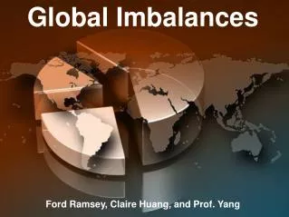 Global Imbalances Ford Ramsey, Claire Huang, and Prof. Yang