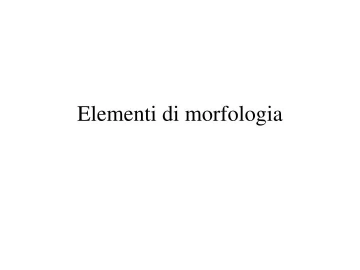 elementi di morfologia