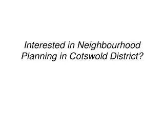 Interested in Neighbourhood Planning in Cotswold District?