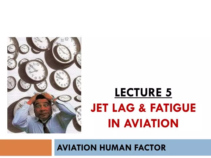 lecture 5 jet lag fatigue in aviation