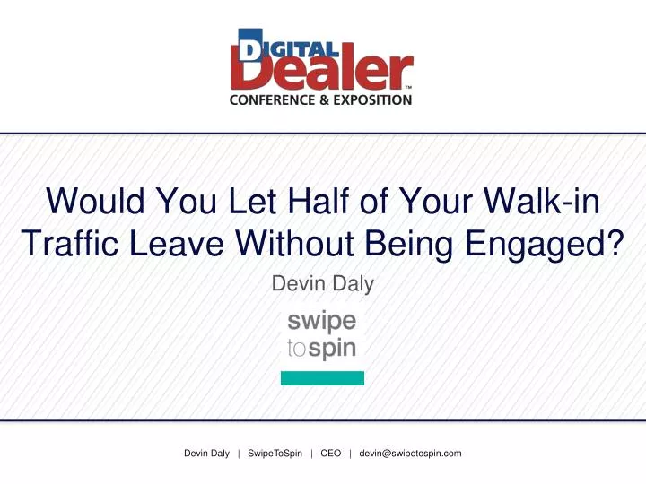 would you let half of your walk in traffic leave without being engaged