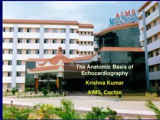 The Anatomic Basis of Echocardiography Krishna Kumar AIMS, Cochin