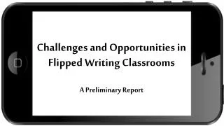 Challenges and Opportunities in Flipped Writing Classrooms