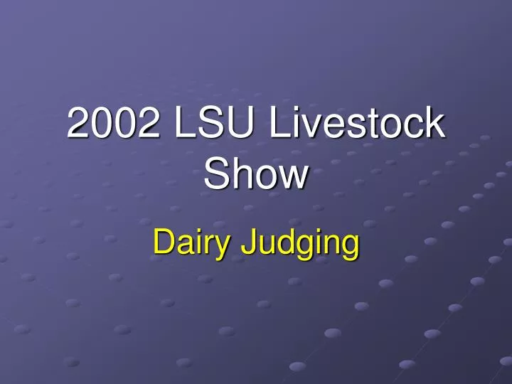 PPT 2002 LSU Livestock Show PowerPoint Presentation, free download