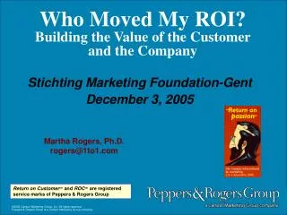 Who Moved My ROI? Building the Value of the Customer and the Company