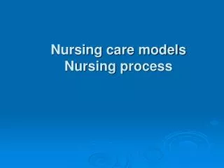 Nursing care models Nursing process