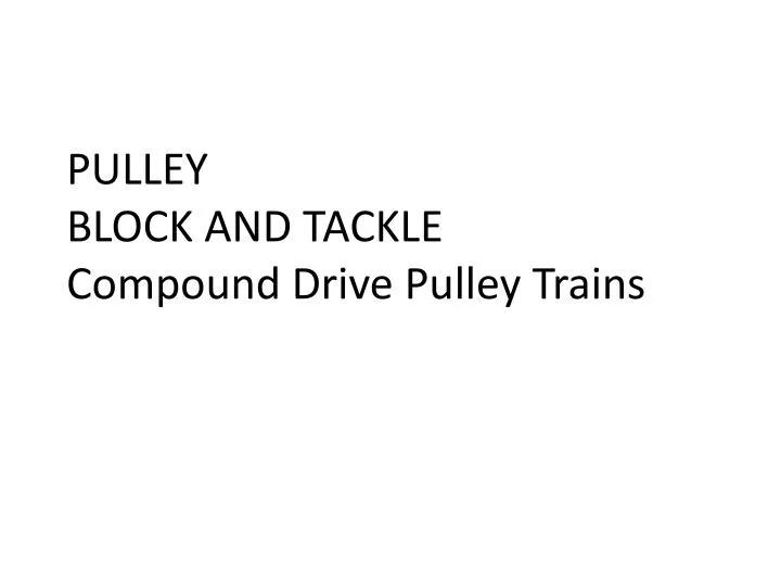 pulley block and tackle compound drive pulley trains