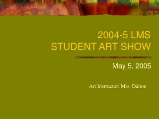 2004-5 LMS STUDENT ART SHOW
