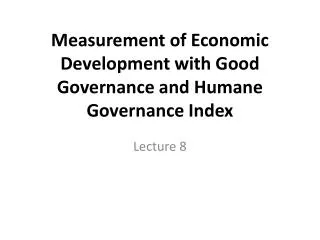 Measurement of Economic Development with Good Governance and Humane Governance Index