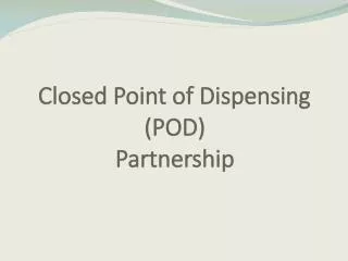 Closed Point of Dispensing (POD) Partnership