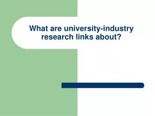 What are university-industry research links about?