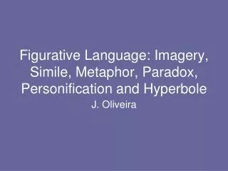 Figurative Language: Imagery, Simile, Metaphor, Paradox, Personification and Hyperbole