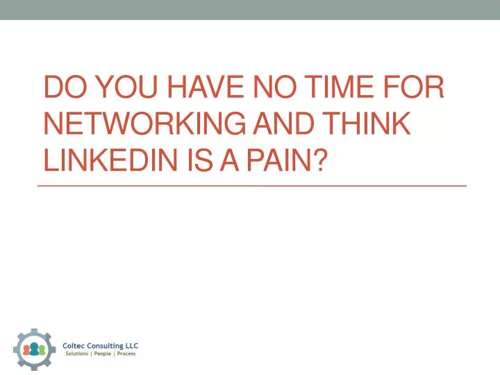 do you have no time for networking and think linkedin is a pain