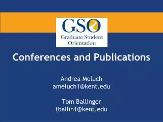 Conferences and Publications Andrea Meluch ameluch1@kent Tom Ballinger tballin1@kent