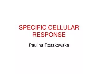 SPECIFIC CELLULAR RESPONSE