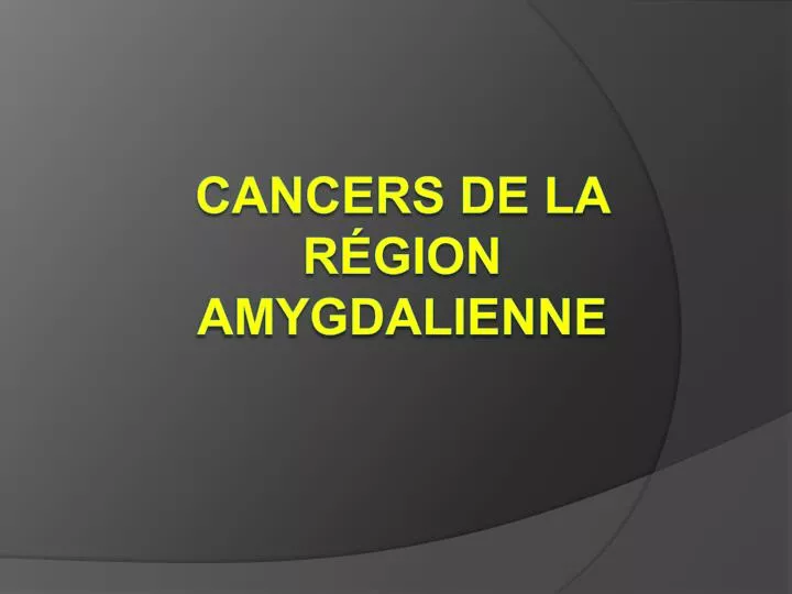 cancers de la r gion amygdalienne