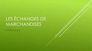 les changes de marchandises